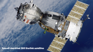 SpaceX deorbited 260 Starlink satellites during a controlled re-entry campaign to modernize its satellite network and reduce orbital debris in low Earth orbit.